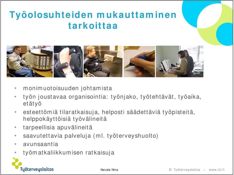 helposti säädettäviä työpisteitä, helppokäyttöisiä työvälineitä tarpeellisia