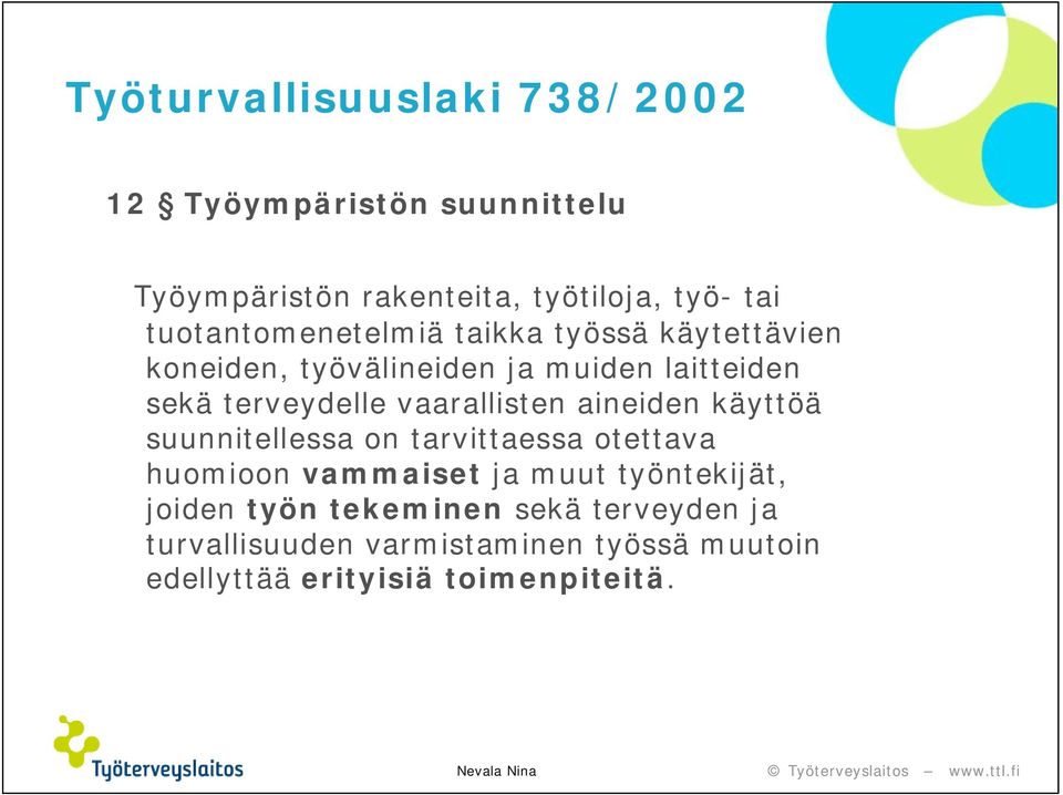 vaarallisten aineiden käyttöä suunnitellessa on tarvittaessa otettava huomioon vammaiset ja muut työntekijät,