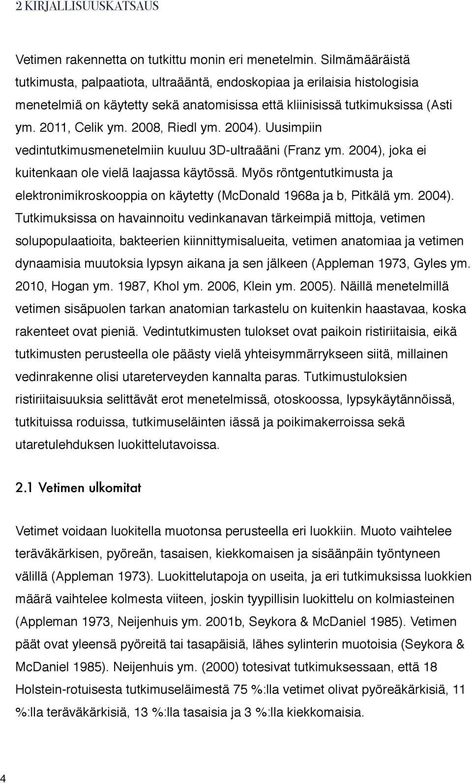 2008, Riedl ym. 2004). Uusimpiin vedintutkimusmenetelmiin kuuluu 3D-ultraääni (Franz ym. 2004), joka ei kuitenkaan ole vielä laajassa käytössä.