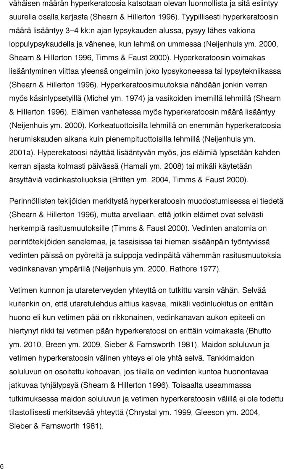 2000, Shearn & Hillerton 1996, Timms & Faust 2000). Hyperkeratoosin voimakas lisääntyminen viittaa yleensä ongelmiin joko lypsykoneessa tai lypsytekniikassa (Shearn & Hillerton 1996).