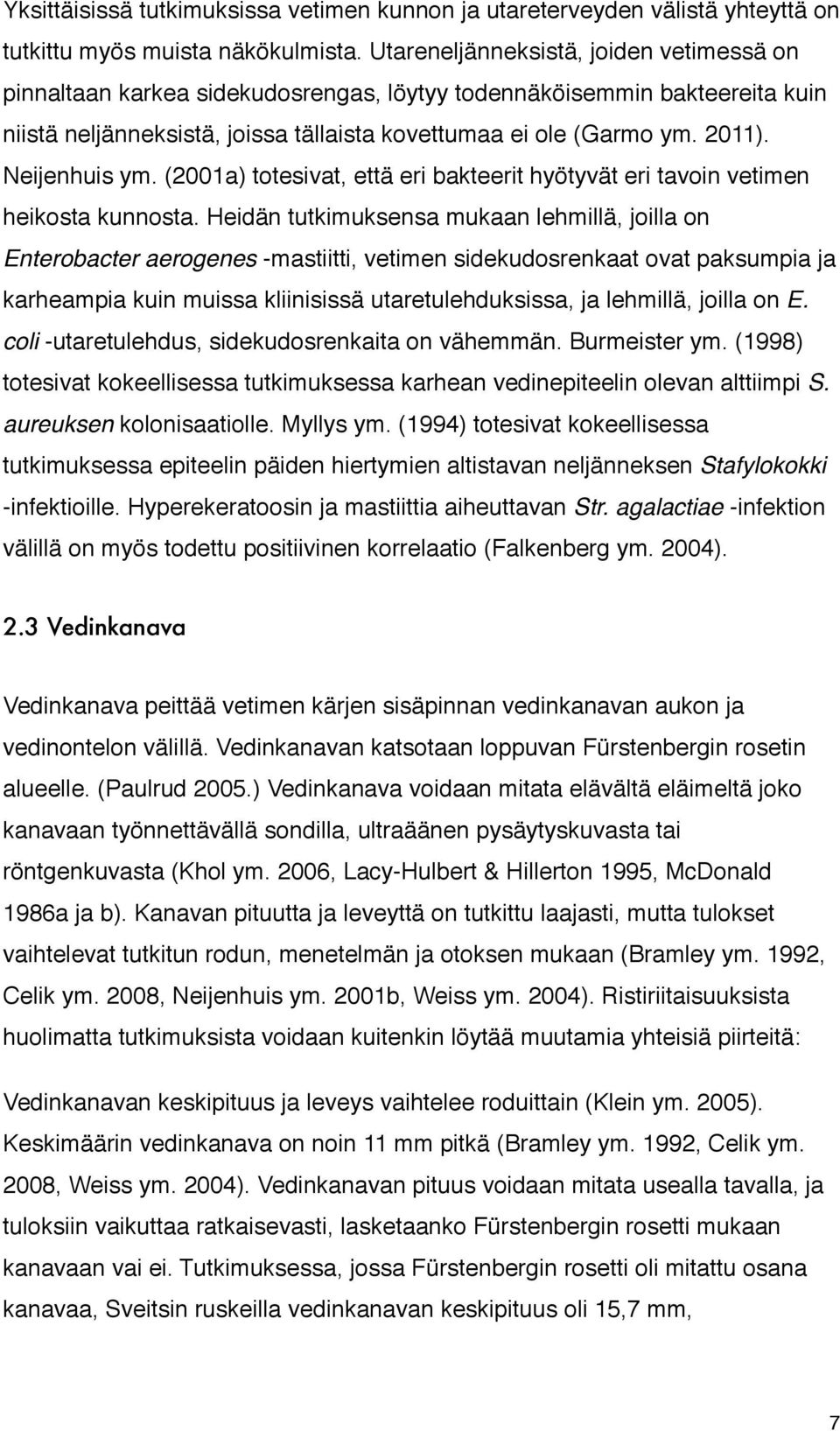 Neijenhuis ym. (2001a) totesivat, että eri bakteerit hyötyvät eri tavoin vetimen heikosta kunnosta.