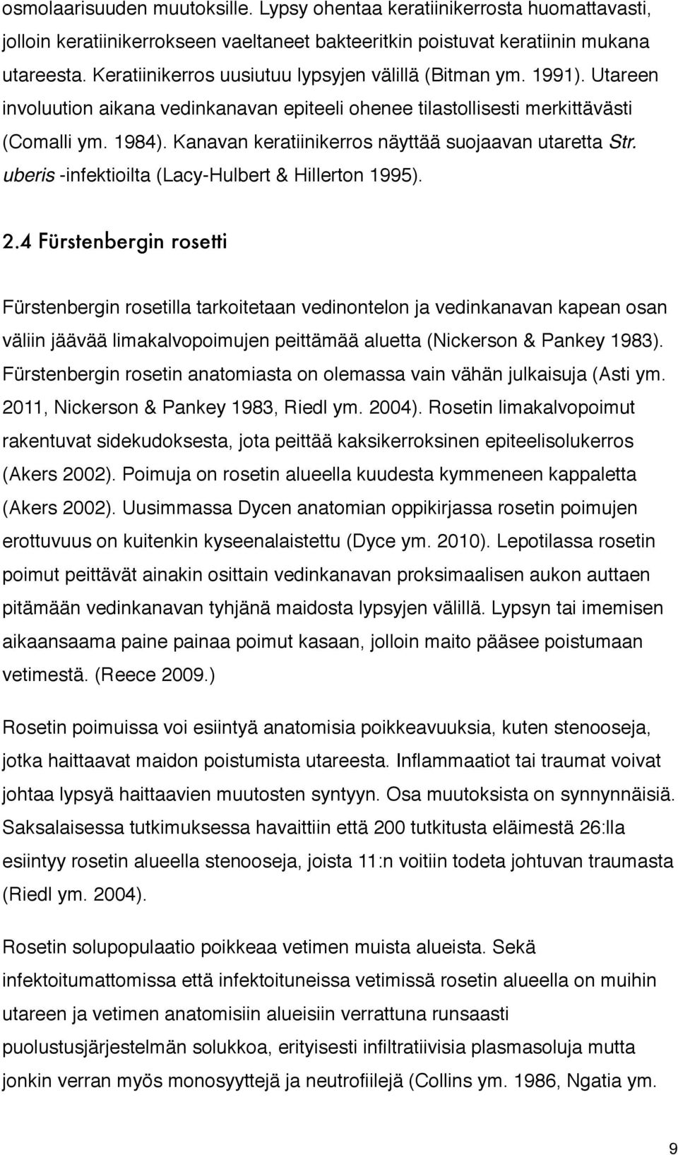 Kanavan keratiinikerros näyttää suojaavan utaretta Str. uberis -infektioilta (Lacy-Hulbert & Hillerton 1995). 2.