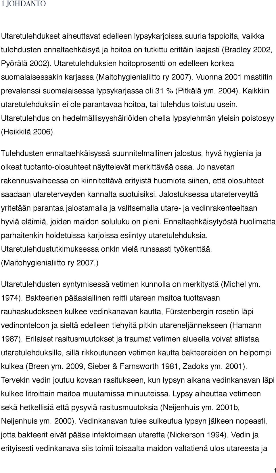 Kaikkiin utaretulehduksiin ei ole parantavaa hoitoa, tai tulehdus toistuu usein. Utaretulehdus on hedelmällisyyshäiriöiden ohella lypsylehmän yleisin poistosyy (Heikkilä 2006).