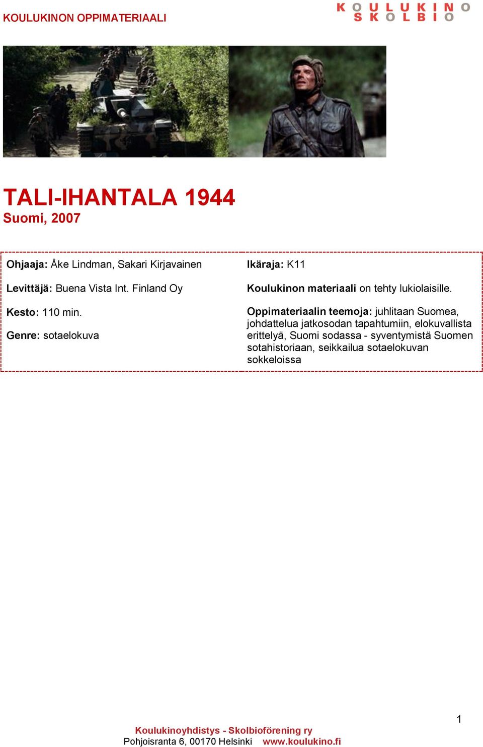 Genre: sotaelokuva Ikäraja: K11 Koulukinon materiaali on tehty lukiolaisille.