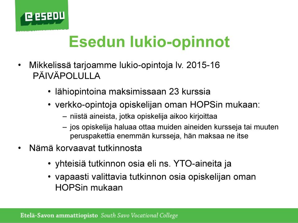 aineista, jotka opiskelija aikoo kirjoittaa jos opiskelija haluaa ottaa muiden aineiden kursseja tai muuten