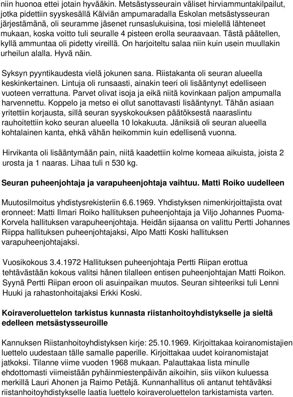 mukaan, koska voitto tuli seuralle 4 pisteen erolla seuraavaan. Tästä päätellen, kyllä ammuntaa oli pidetty vireillä. On harjoiteltu salaa niin kuin usein muullakin urheilun alalla. Hyvä näin.