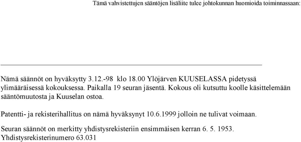 Kokous oli kutsuttu koolle käsittelemään sääntömuutosta ja Kuuselan ostoa.