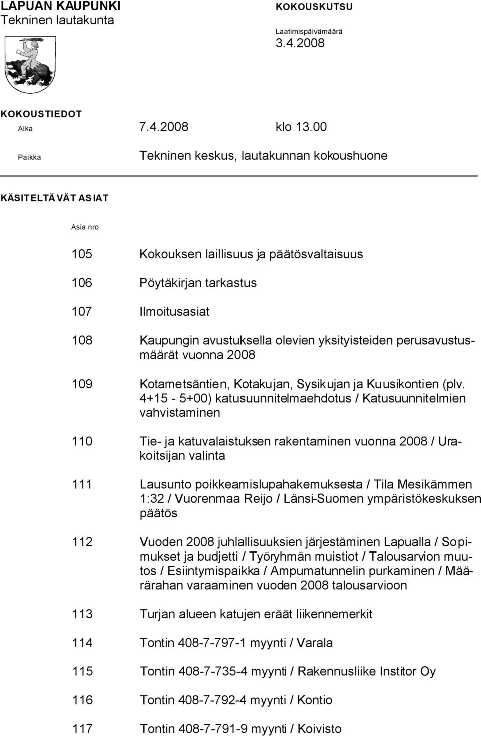 olevien yksityisteiden perusavustusmäärät vuonna 2008 109 Kotametsäntien, Kotakujan, Sysikujan ja Kuusikontien (plv.