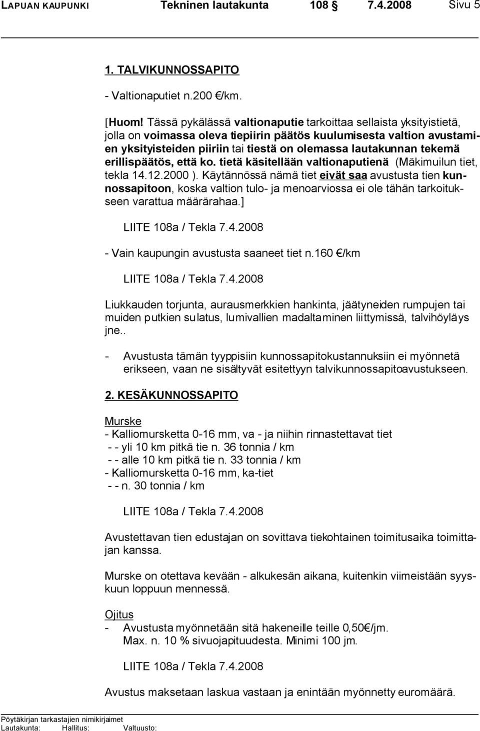 tekemä erillispäätös, että ko. tietä käsitellään valtionaputienä (Mäkimuilun tiet, tekla 14.12.2000 ).