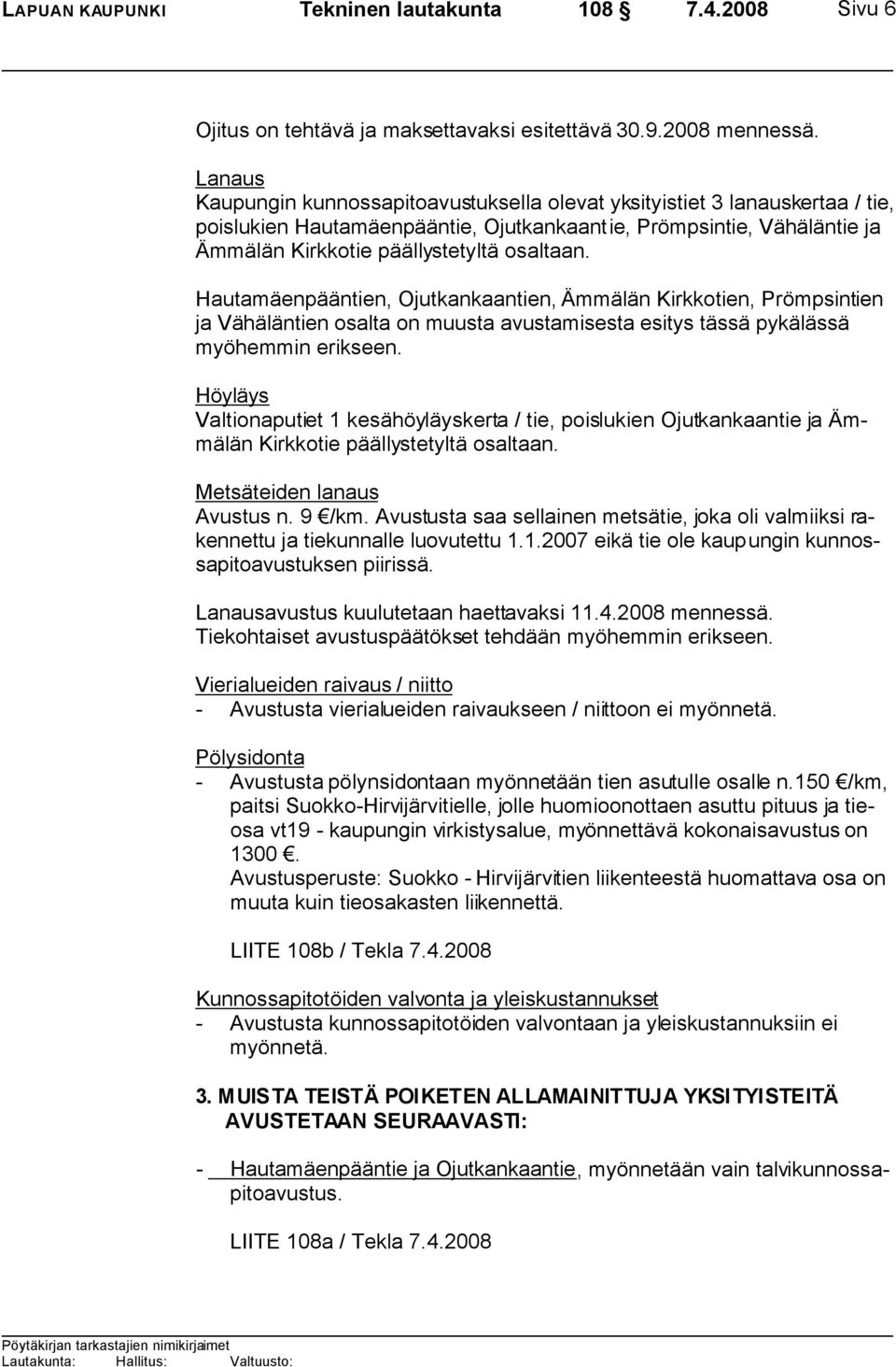 Hautamäenpääntien, Ojutkankaantien, Ämmälän Kirkkotien, Prömpsintien ja Vähäläntien osalta on muusta avustamisesta esitys tässä pykälässä myöhemmin erikseen.
