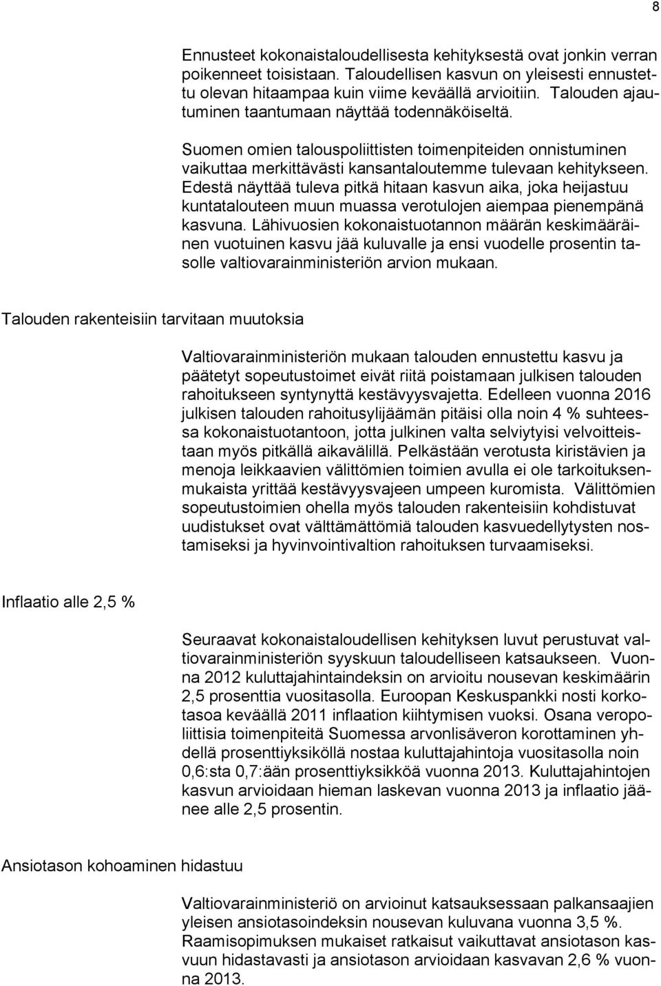 Edestä näyttää tuleva pitkä hitaan kasvun aika, joka heijastuu kuntatalouteen muun muassa verotulojen aiempaa pienempänä kasvuna.