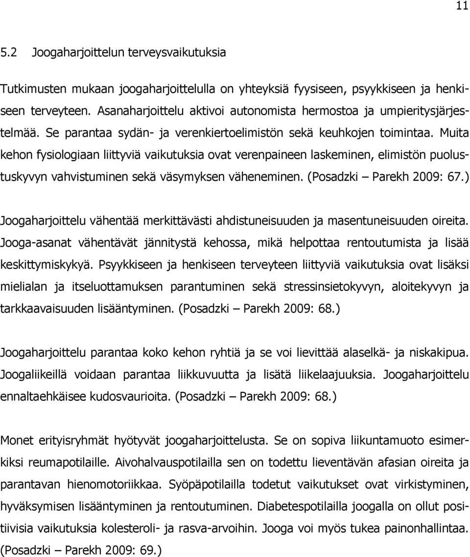 Muita kehon fysiologiaan liittyviä vaikutuksia ovat verenpaineen laskeminen, elimistön puolustuskyvyn vahvistuminen sekä väsymyksen väheneminen. (Posadzki Parekh 2009: 67.