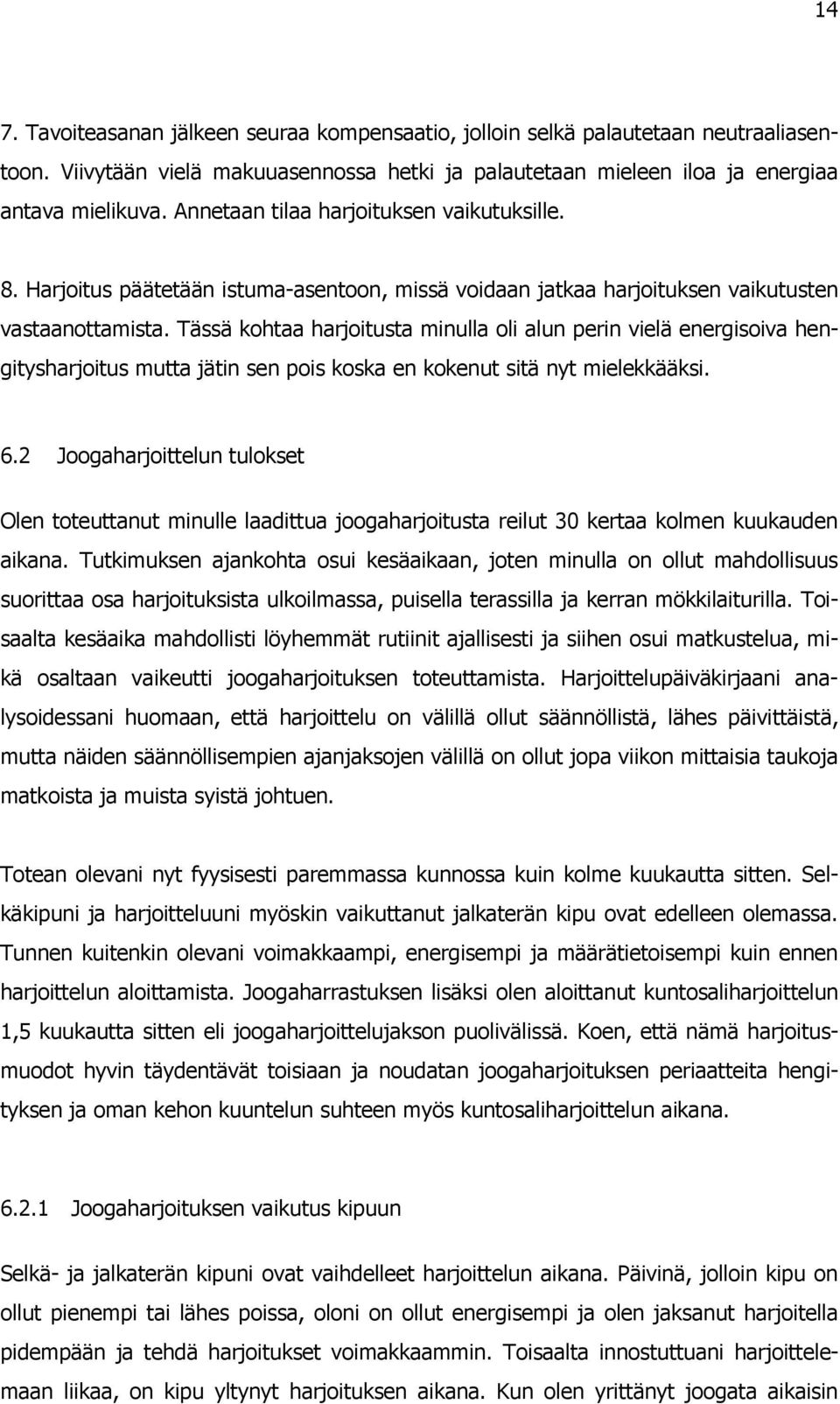 Tässä kohtaa harjoitusta minulla oli alun perin vielä energisoiva hengitysharjoitus mutta jätin sen pois koska en kokenut sitä nyt mielekkääksi. 6.