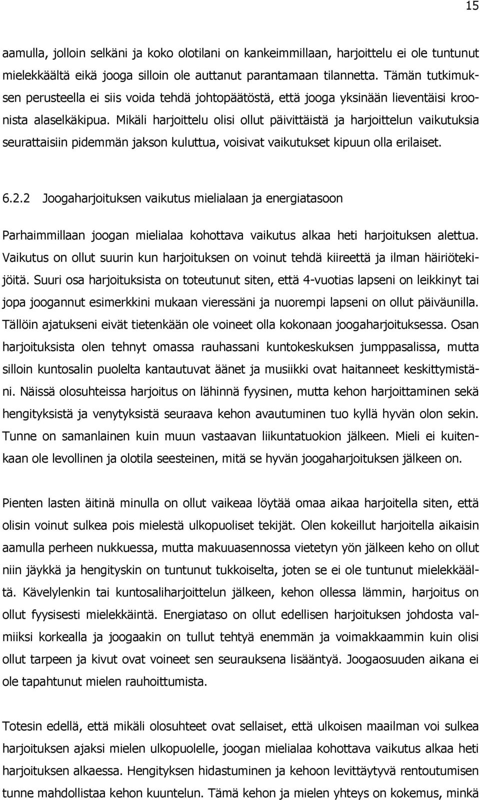 Mikäli harjoittelu olisi ollut päivittäistä ja harjoittelun vaikutuksia seurattaisiin pidemmän jakson kuluttua, voisivat vaikutukset kipuun olla erilaiset. 6.2.