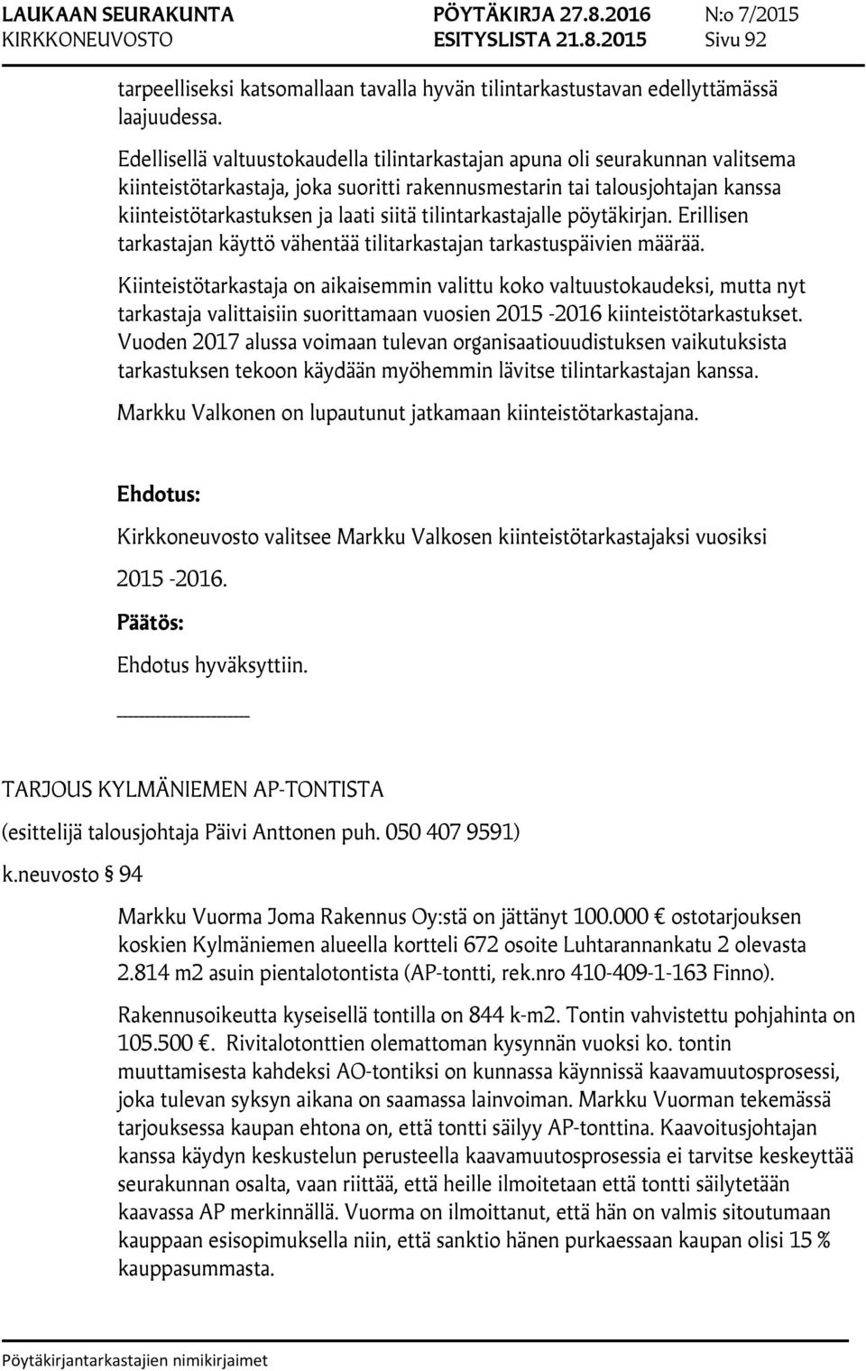 tilintarkastajalle pöytäkirjan. Erillisen tarkastajan käyttö vähentää tilitarkastajan tarkastuspäivien määrää.