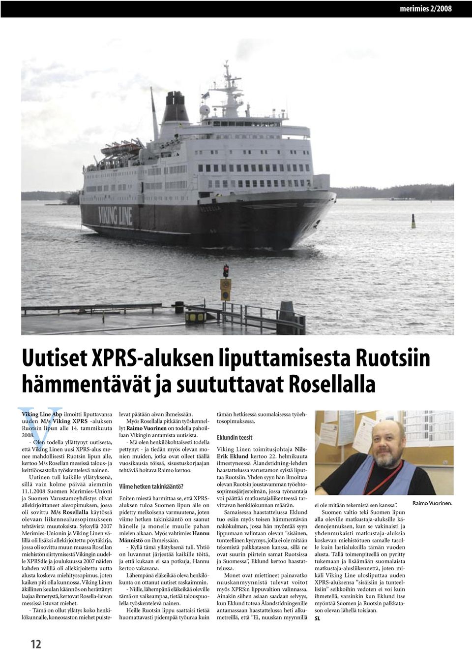 - Olen todella yllättynyt uutisesta, että Viking Linen uusi XPRS-alus menee mahdollisesti Ruotsin lipun alle, kertoo M/s Rosellan messissä talous- ja keittiöosastolla työskentelevä nainen.