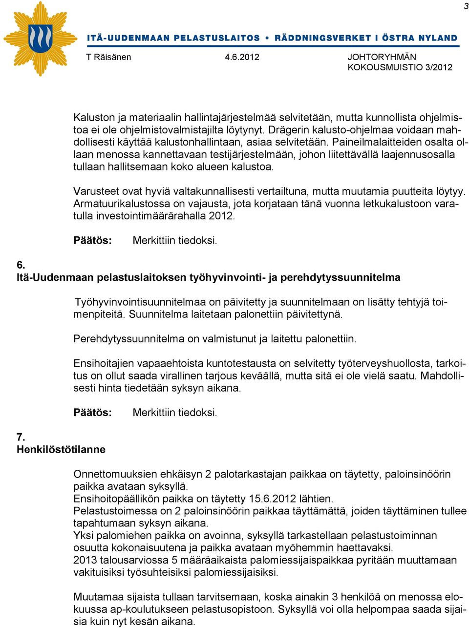 Paineilmalaitteiden osalta ollaan menossa kannettavaan testijärjestelmään, johon liitettävällä laajennusosalla tullaan hallitsemaan koko alueen kalustoa.