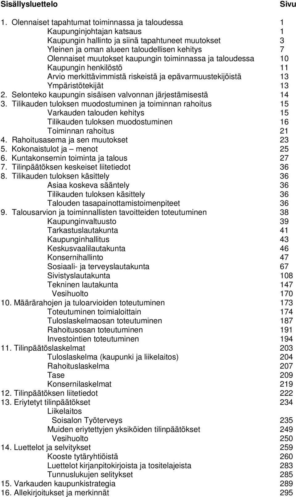 kaupungin toiminnassa ja taloudessa 10 Kaupungin henkilöstö 11 Arvio merkittävimmistä riskeistä ja epävarmuustekijöistä 13 Ympäristötekijät 13 2.