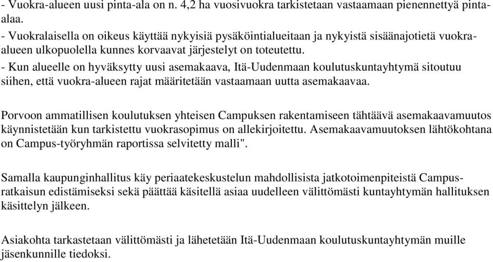 - Kun alueelle on hyväksytty uusi asemakaava, Itä-Uudenmaan koulutuskuntayhtymä sitoutuu siihen, että vuokra-alueen rajat määritetään vastaamaan uutta asemakaavaa.