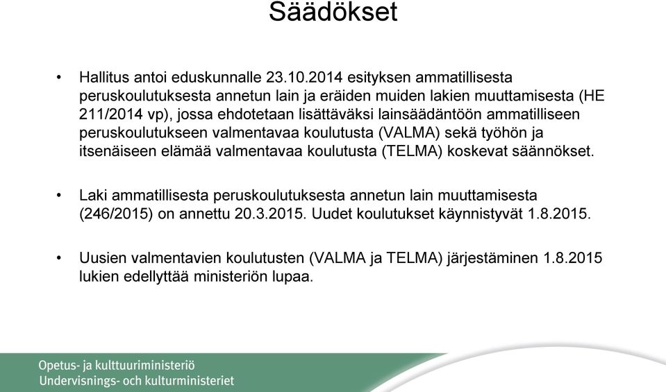 lainsäädäntöön ammatilliseen peruskoulutukseen valmentavaa koulutusta (VALMA) sekä työhön ja itsenäiseen elämää valmentavaa koulutusta (TELMA) koskevat
