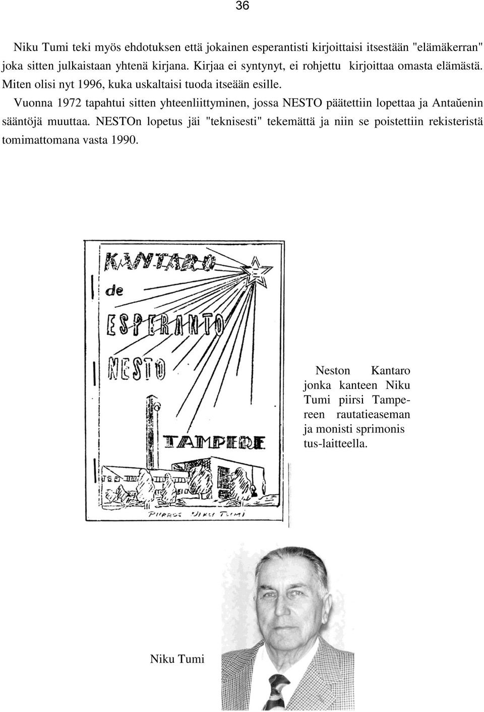 Vuonna 1972 tapahtui sitten yhteenliittyminen, jossa NESTO päätettiin lopettaa ja Antaŭenin sääntöjä muuttaa.