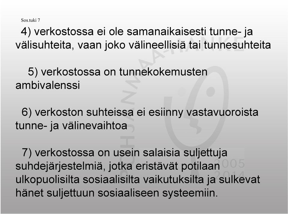 vastavuoroista tunne ja välinevaihtoa 7) verkostossa on usein salaisia suljettuja suhdejärjestelmiä,