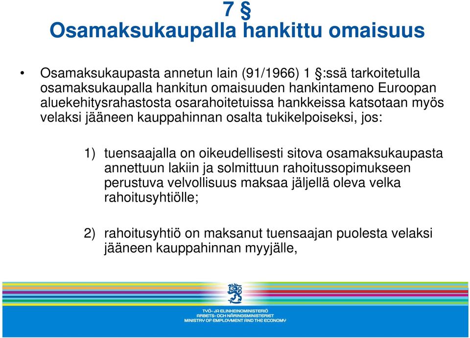 tukikelpoiseksi, jos: 1) tuensaajalla on oikeudellisesti sitova osamaksukaupasta annettuun lakiin ja solmittuun rahoitussopimukseen