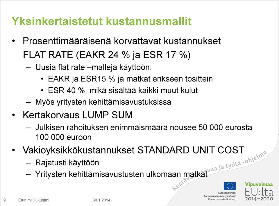 yritysten kehittämisavustuksissa Kertakorvaus LUMP SUM Julkisen rahoituksen enimmäismäärä nousee 50 000 eurosta 100 000