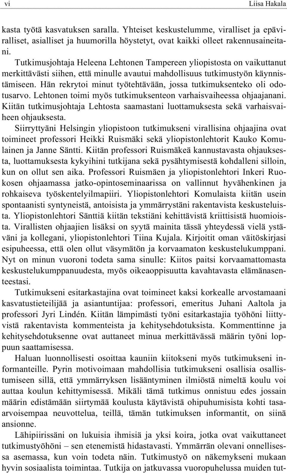 Hän rekrytoi minut työtehtävään, jossa tutkimuksenteko oli odotusarvo. Lehtonen toimi myös tutkimuksenteon varhaisvaiheessa ohjaajanani.