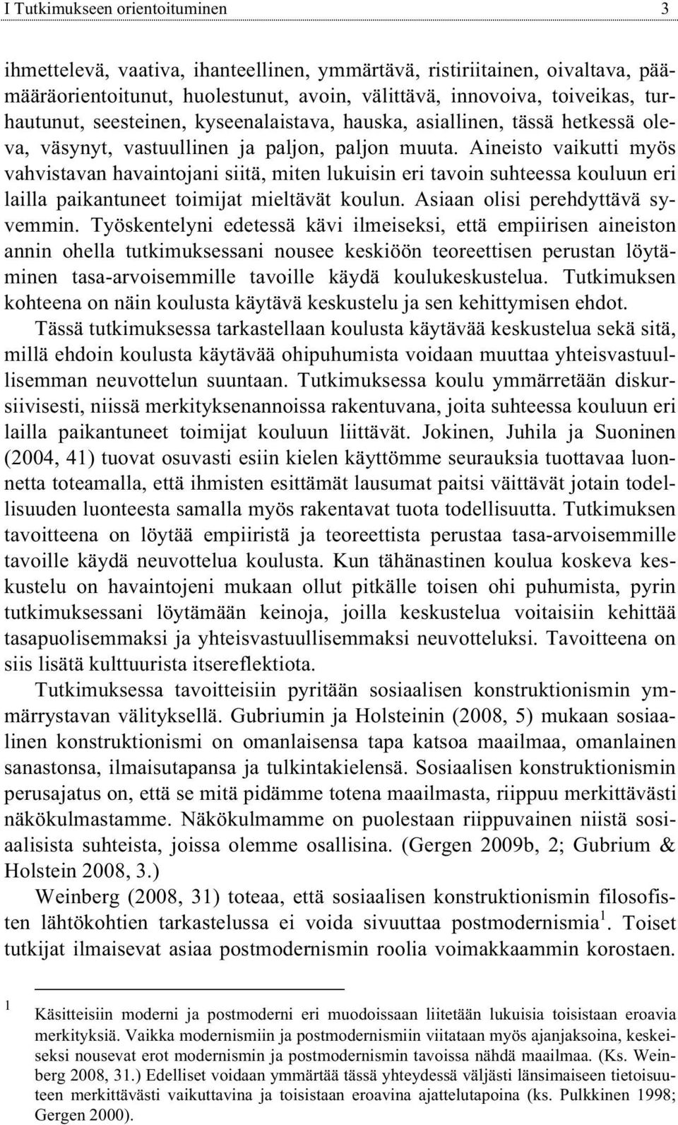 Aineisto vaikutti myös vahvistavan havaintojani siitä, miten lukuisin eri tavoin suhteessa kouluun eri lailla paikantuneet toimijat mieltävät koulun. Asiaan olisi perehdyttävä syvemmin.