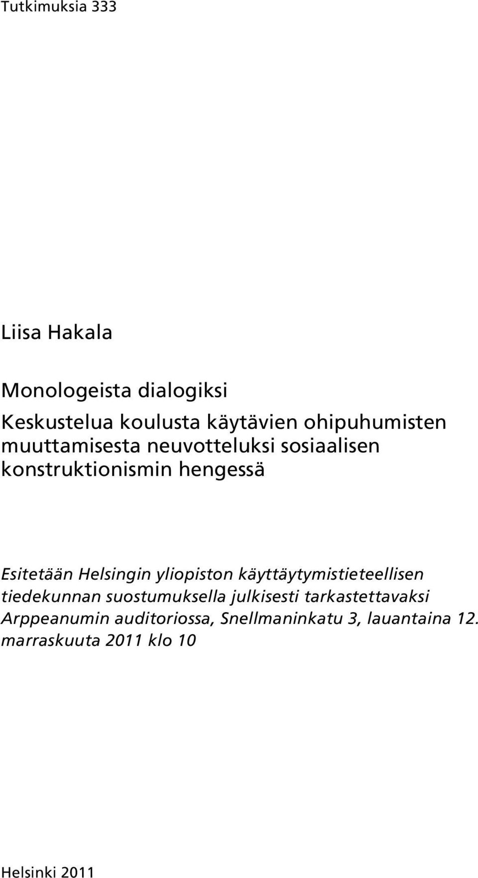 Helsingin yliopiston käyttäytymistieteellisen tiedekunnan suostumuksella julkisesti