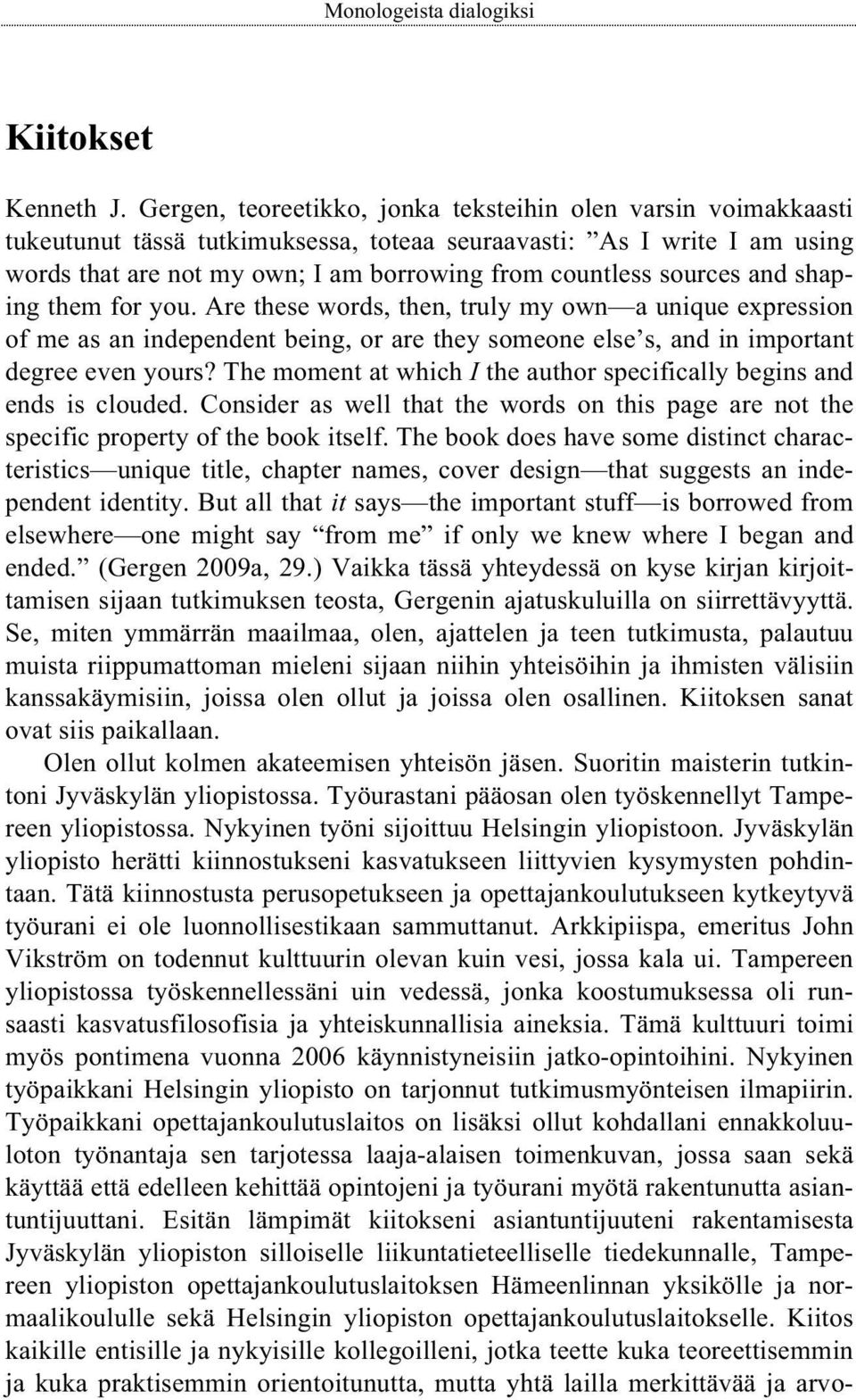 sources and shaping them for you. Are these words, then, truly my own a unique expression of me as an independent being, or are they someone else s, and in important degree even yours?