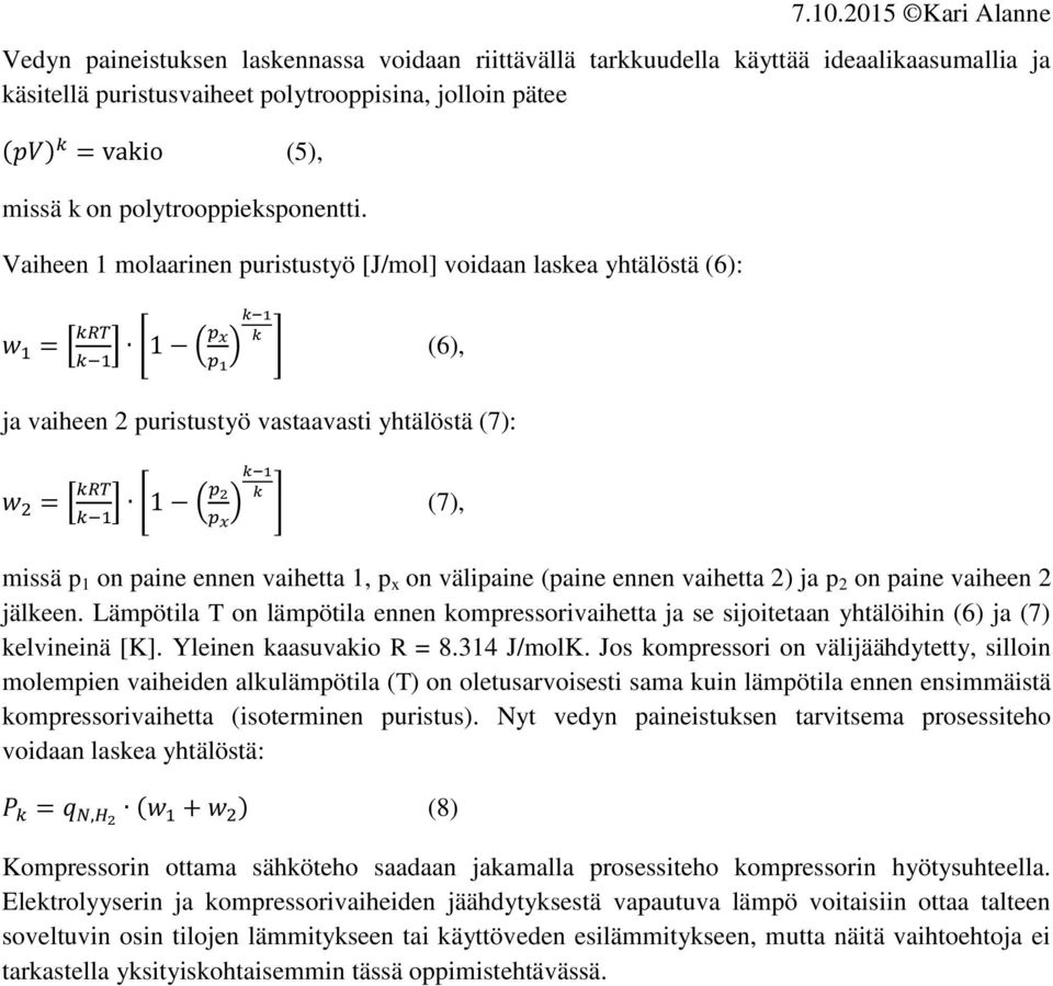 on välipaine (paine ennen vaihetta 2) ja p 2 on paine vaiheen 2 jälkeen. Lämpötila T on lämpötila ennen kompressorivaihetta ja se sijoitetaan yhtälöihin (6) ja (7) kelvineinä [K].