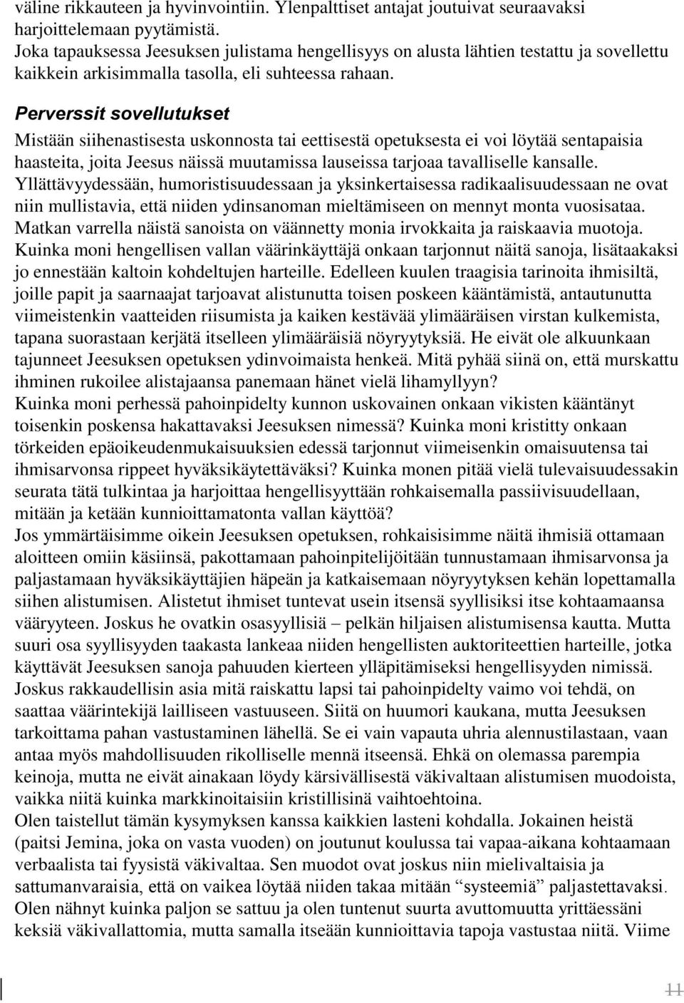 Perverssit sovellutukset Mistään siihenastisesta uskonnosta tai eettisestä opetuksesta ei voi löytää sentapaisia haasteita, joita Jeesus näissä muutamissa lauseissa tarjoaa tavalliselle kansalle.