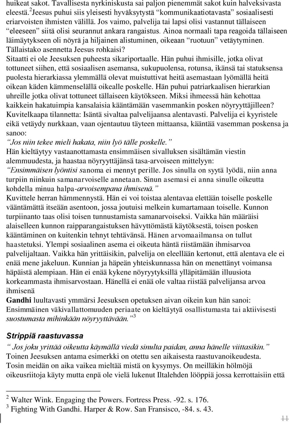 Jos vaimo, palvelija tai lapsi olisi vastannut tällaiseen eleeseen siitä olisi seurannut ankara rangaistus.