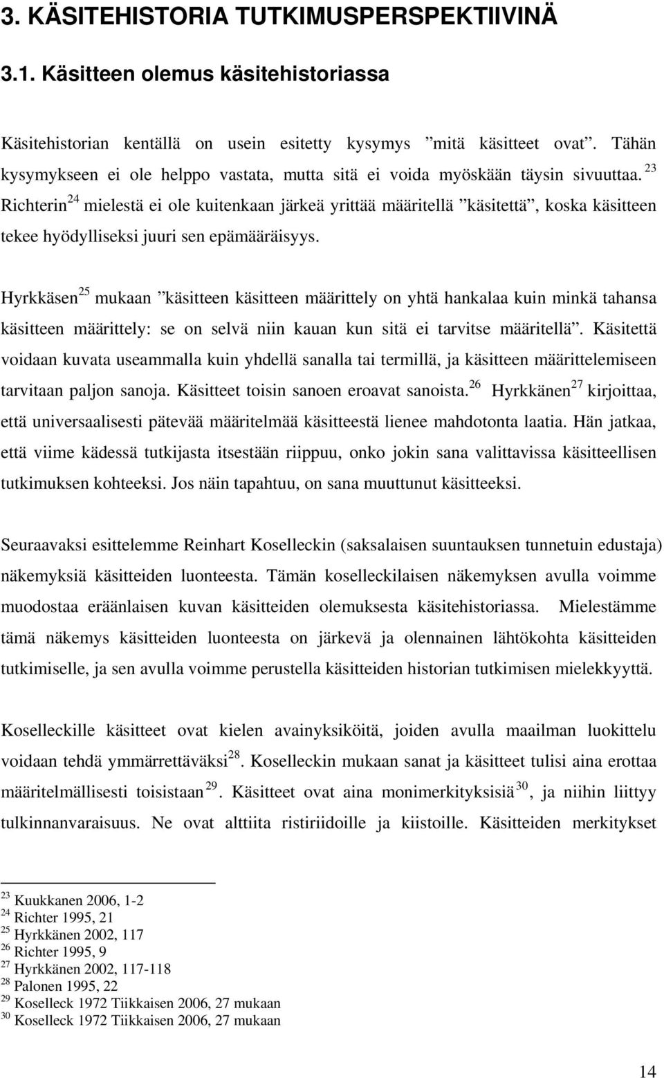 23 Richterin 24 mielestä ei ole kuitenkaan järkeä yrittää määritellä käsitettä, koska käsitteen tekee hyödylliseksi juuri sen epämääräisyys.