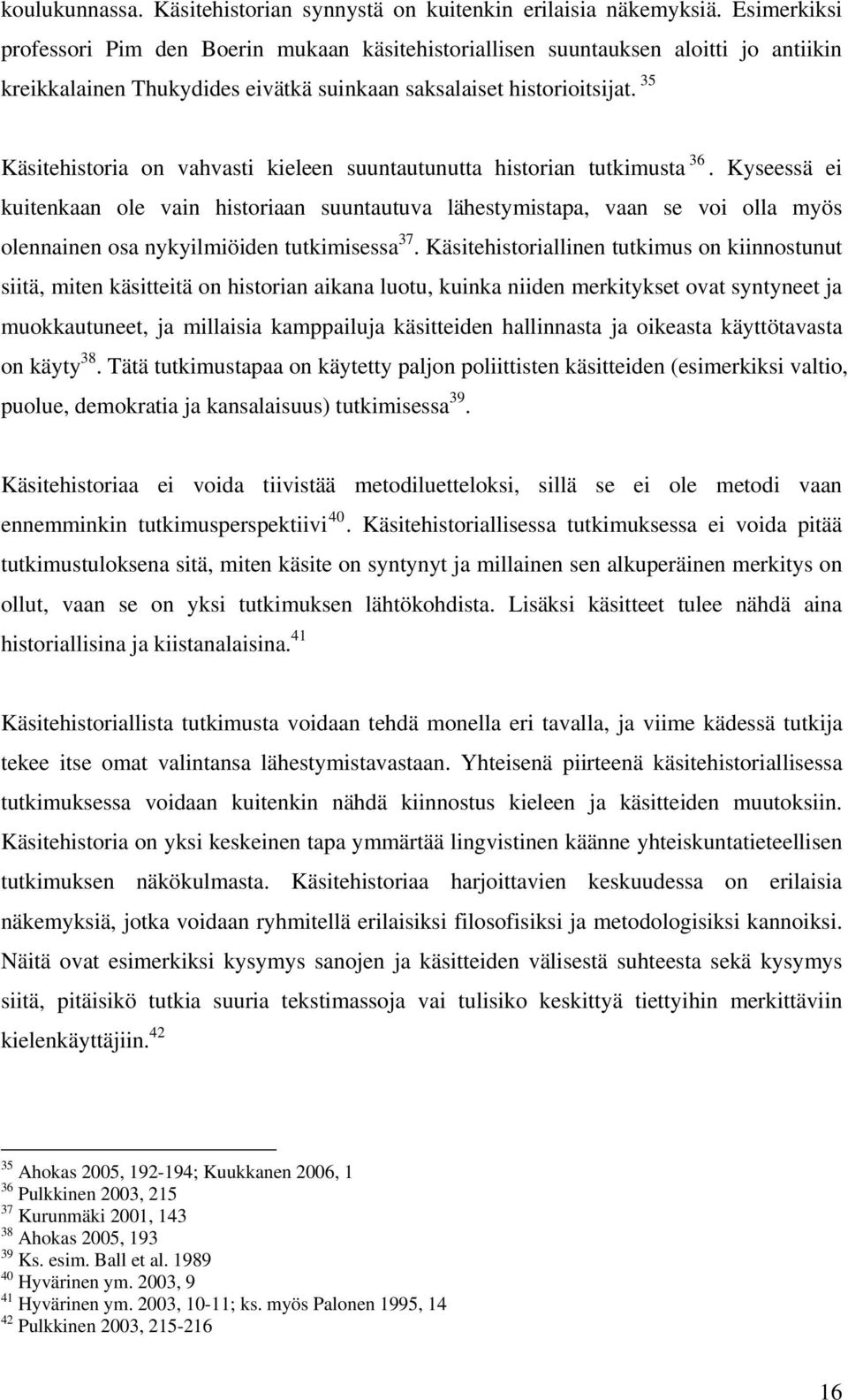 35 Käsitehistoria on vahvasti kieleen suuntautunutta historian tutkimusta 36.