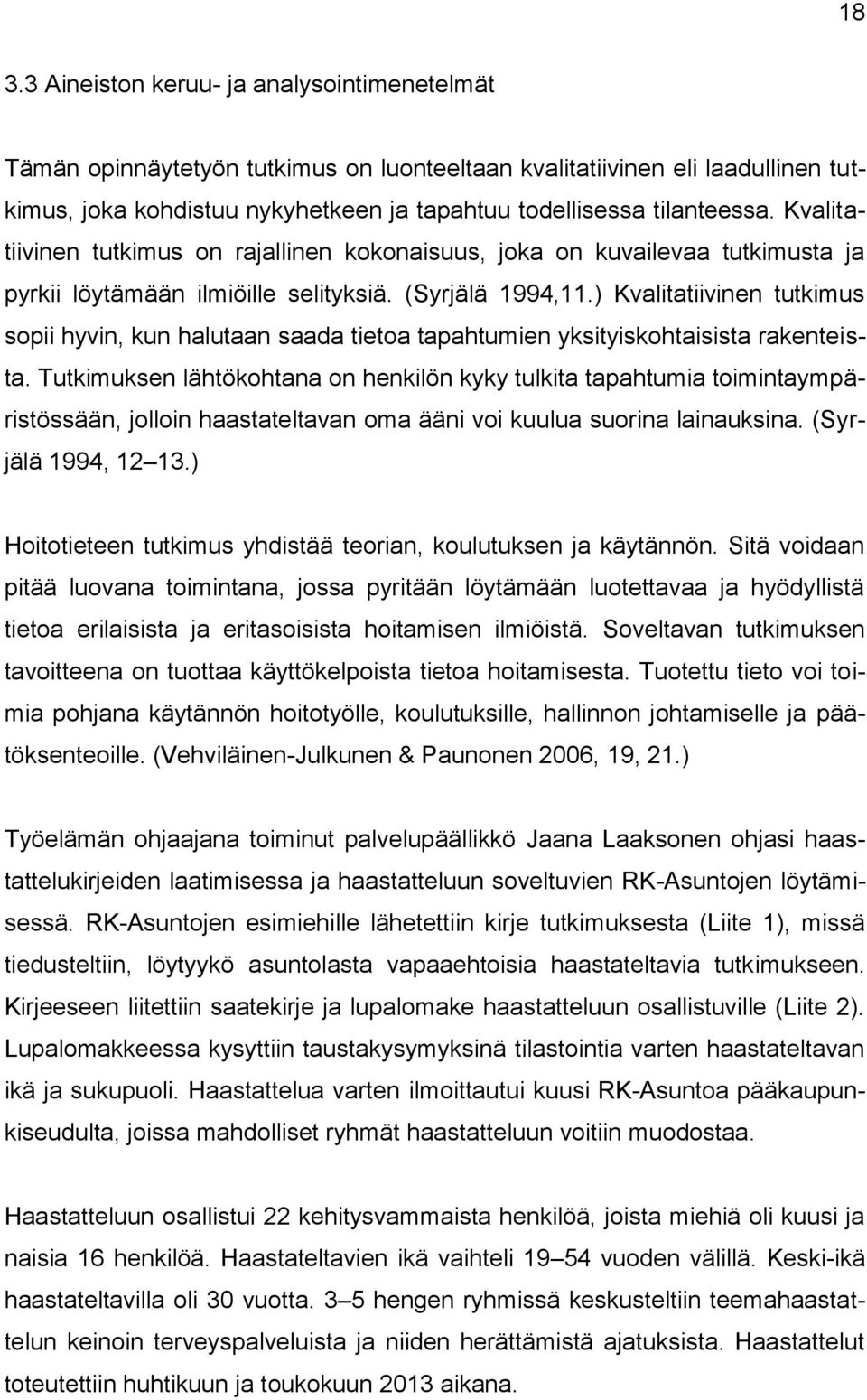 ) Kvalitatiivinen tutkimus sopii hyvin, kun halutaan saada tietoa tapahtumien yksityiskohtaisista rakenteista.