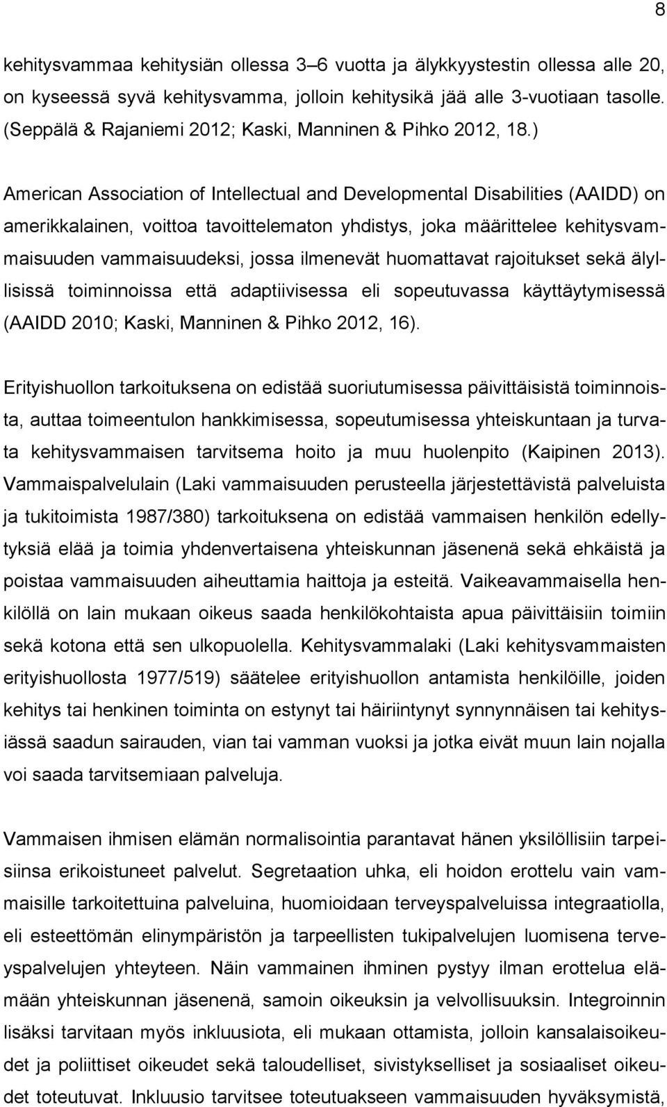 ) American Association of Intellectual and Developmental Disabilities (AAIDD) on amerikkalainen, voittoa tavoittelematon yhdistys, joka määrittelee kehitysvammaisuuden vammaisuudeksi, jossa ilmenevät