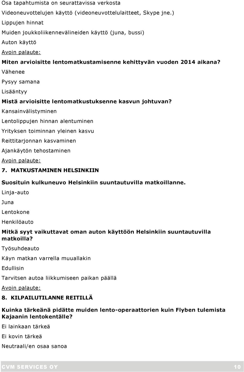 Vähenee Pysyy samana Lisääntyy Mistä arvioisitte lentomatkustuksenne kasvun johtuvan?