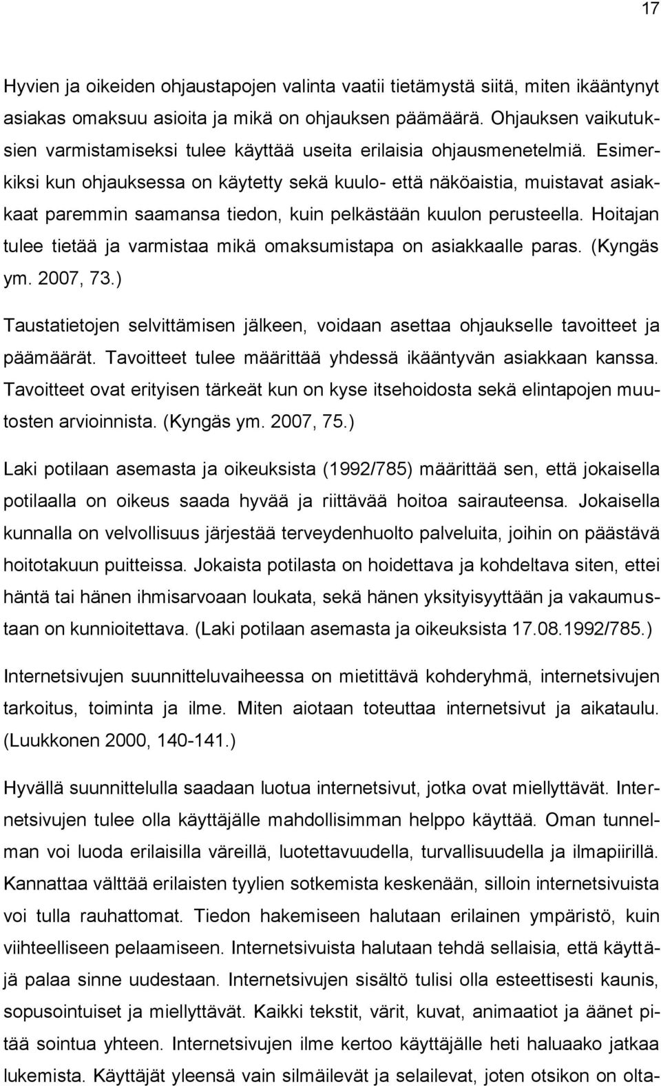 Esimerkiksi kun ohjauksessa on käytetty sekä kuulo- että näköaistia, muistavat asiakkaat paremmin saamansa tiedon, kuin pelkästään kuulon perusteella.