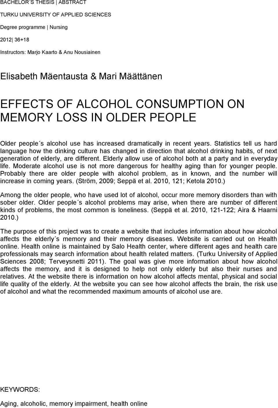 Statistics tell us hard language how the dinking culture has changed in direction that alcohol drinking habits, of next generation of elderly, are different.