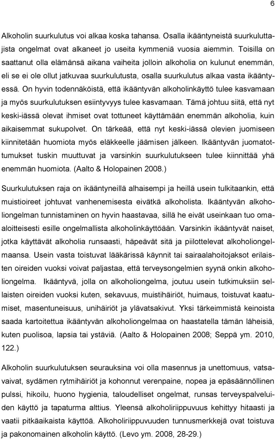 On hyvin todennäköistä, että ikääntyvän alkoholinkäyttö tulee kasvamaan ja myös suurkulutuksen esiintyvyys tulee kasvamaan.