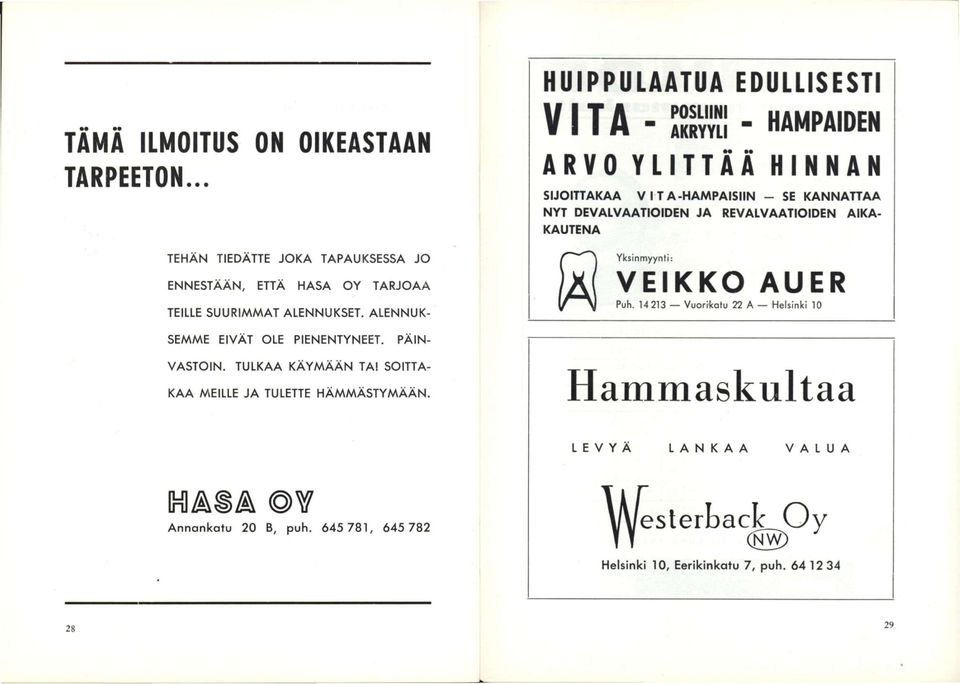 KAUTENA Yksinmyynti: VEIKKO AUER Puh. 14 213 Vuorikatu 22 A Helsinki 10 TULKAA KÄYMÄÄN TÄI SOITTA AIKA SEMME EIVÄT OLE PIENENTYNEET. PÄIN VASTOIN.