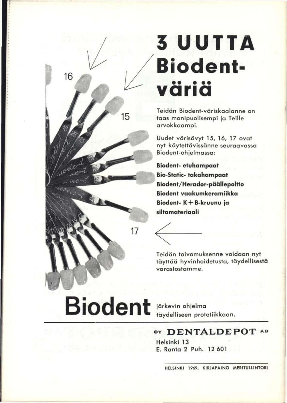 Biodent/Herador-päällepoltto Biodent vaakumkeramlikka Biodent- K-fB-kruunu ja siltamateriaoli Teidän toivomuksenne voidaan nyt täyttää
