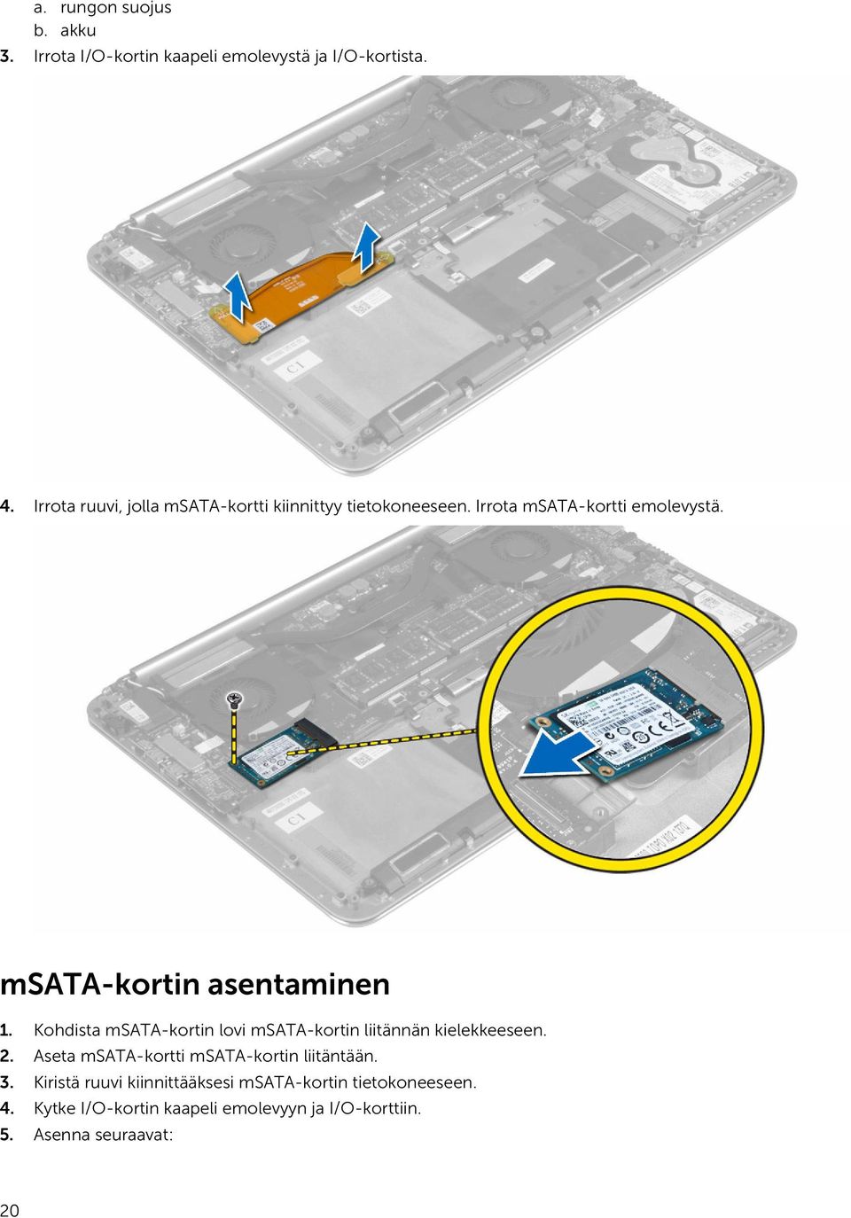 msata-kortin asentaminen 1. Kohdista msata-kortin lovi msata-kortin liitännän kielekkeeseen. 2.