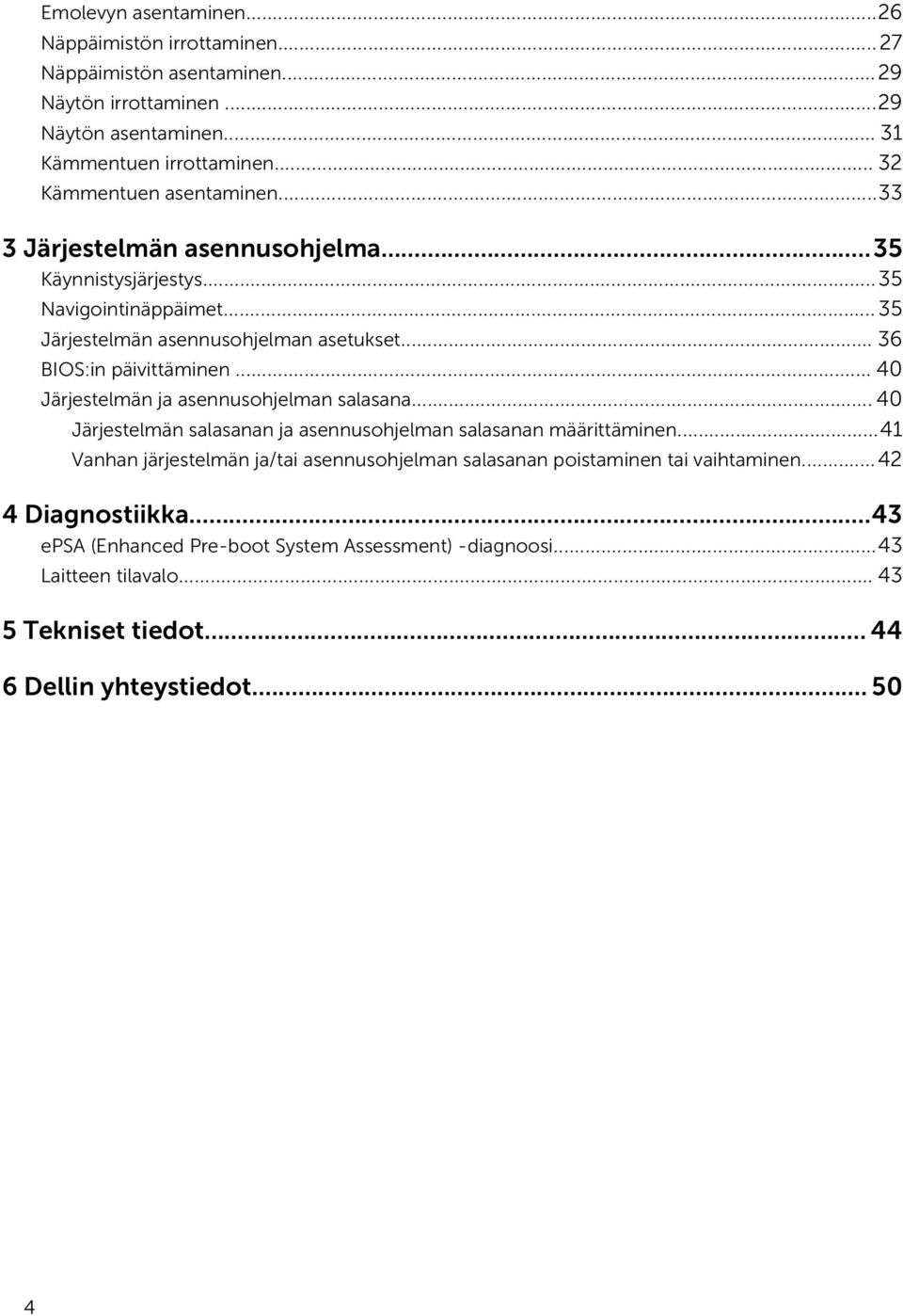 .. 36 BIOS:in päivittäminen... 40 Järjestelmän ja asennusohjelman salasana... 40 Järjestelmän salasanan ja asennusohjelman salasanan määrittäminen.