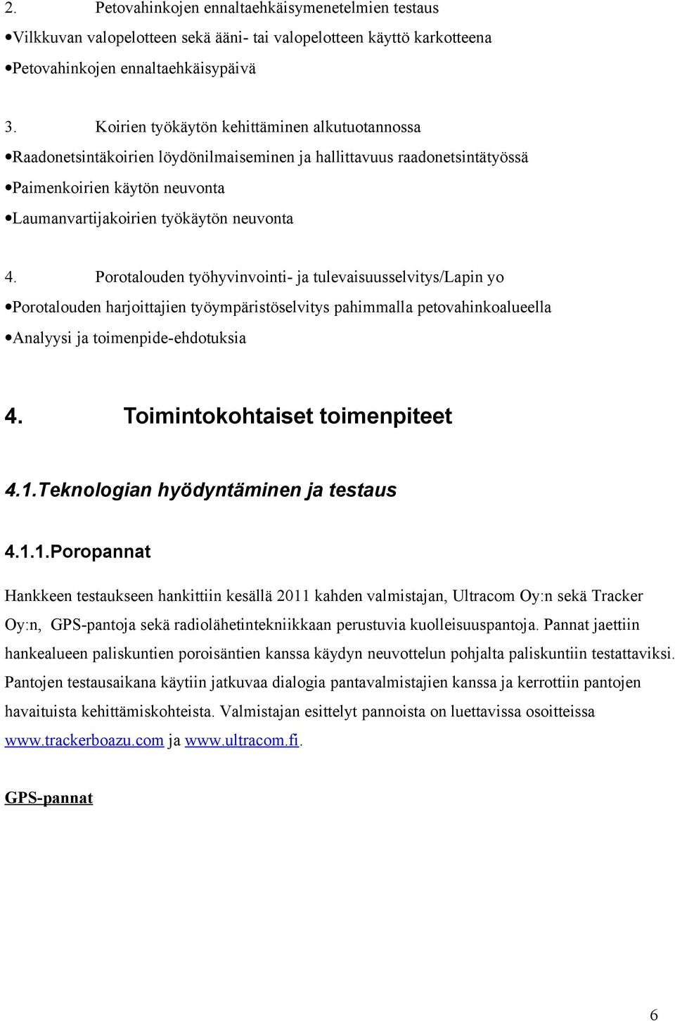 Porotalouden työhyvinvointi- ja tulevaisuusselvitys/lapin yo Porotalouden harjoittajien työympäristöselvitys pahimmalla petovahinkoalueella Analyysi ja toimenpide-ehdotuksia 4.