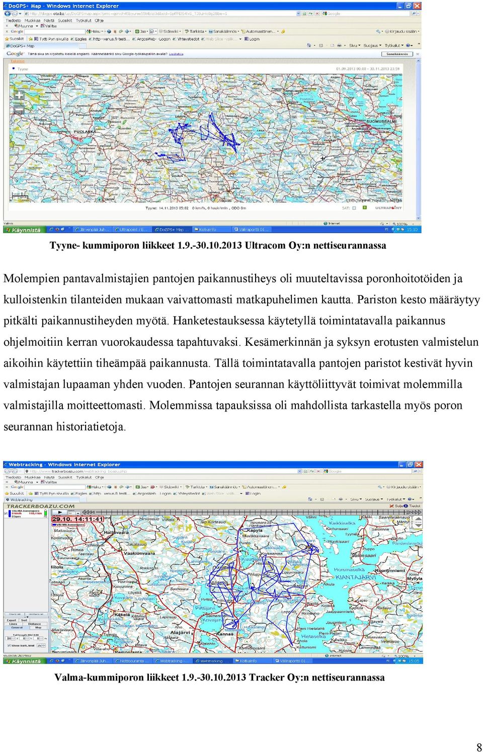 Pariston kesto määräytyy pitkälti paikannustiheyden myötä. Hanketestauksessa käytetyllä toimintatavalla paikannus ohjelmoitiin kerran vuorokaudessa tapahtuvaksi.