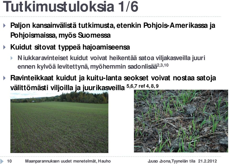 kylvöä levitettynä, myöhemmin sadonlisää 2,3,10 Ravinteikkaat kuidut ja kuitu-lanta seokset voivat nostaa satoja